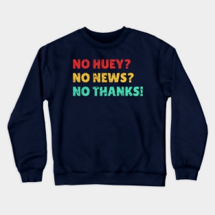 Funny Quotes no huey? no news? no thanks! Vintage Crewneck Sweatshirt